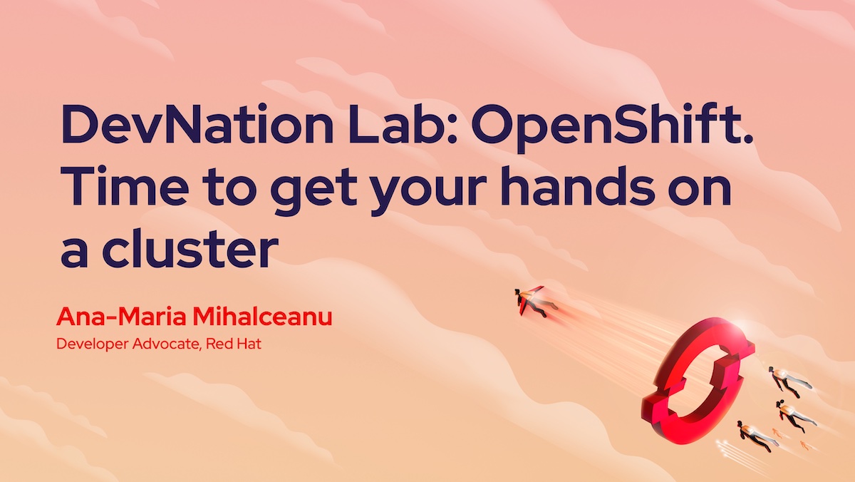 DevNation Lab: OpenShift. Time to get your hands on a cluster
