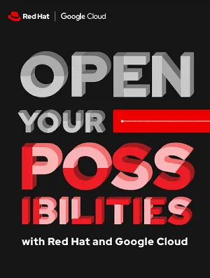 Open your possibilities with Red Hat and Google