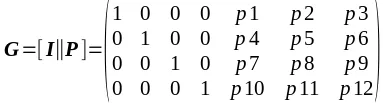              | 1 0 0 0 p1  p2  p3  | G = [I||P] = | 0 1 0 0 p4  p5  p6  |              | 0 0 1 0 p7  p8  p9  |              | 0 0 0 1 p10 p11 p12 |