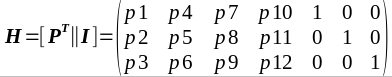                | p1 p4 p7 p10 1 0 0 | H = [P^T||I] = | p2 p5 p8 p11 0 1 0 |                | p3 p6 p9 p12 0 0 1 |